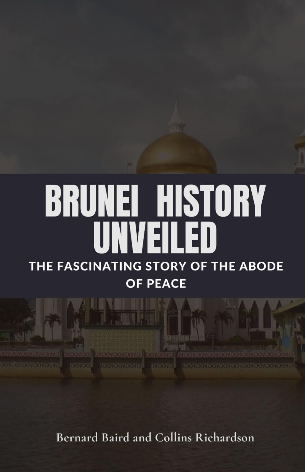 Brunei History Unveiled: The Fascinating Story of the Abode of Peace