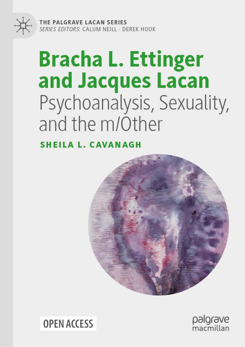Bracha L. Ettinger and Jacques Lacan: Psychoanalysis, Sexuality, and the m/Other (The Palgrave Lacan Series)