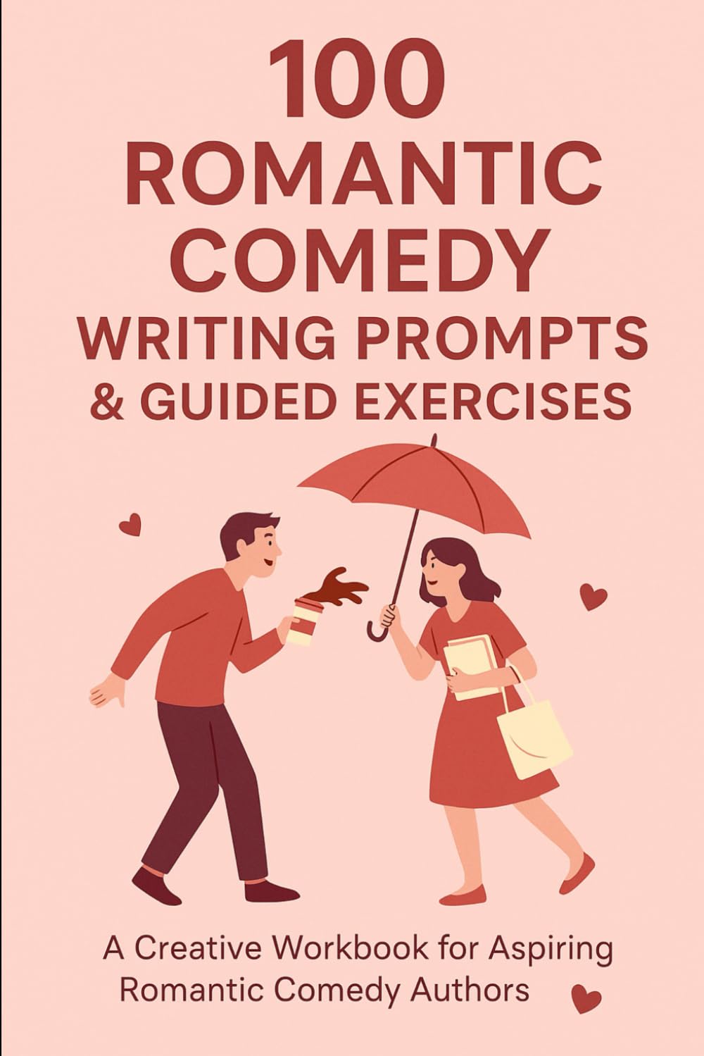 100 Romantic Comedy Writing Prompts & Guided Exercises: A Creative Workbook for Aspiring Rom-Com Authors: Fun and Flirty Story Ideas with Creative Writing Exercises for Romance and Comedy Writers