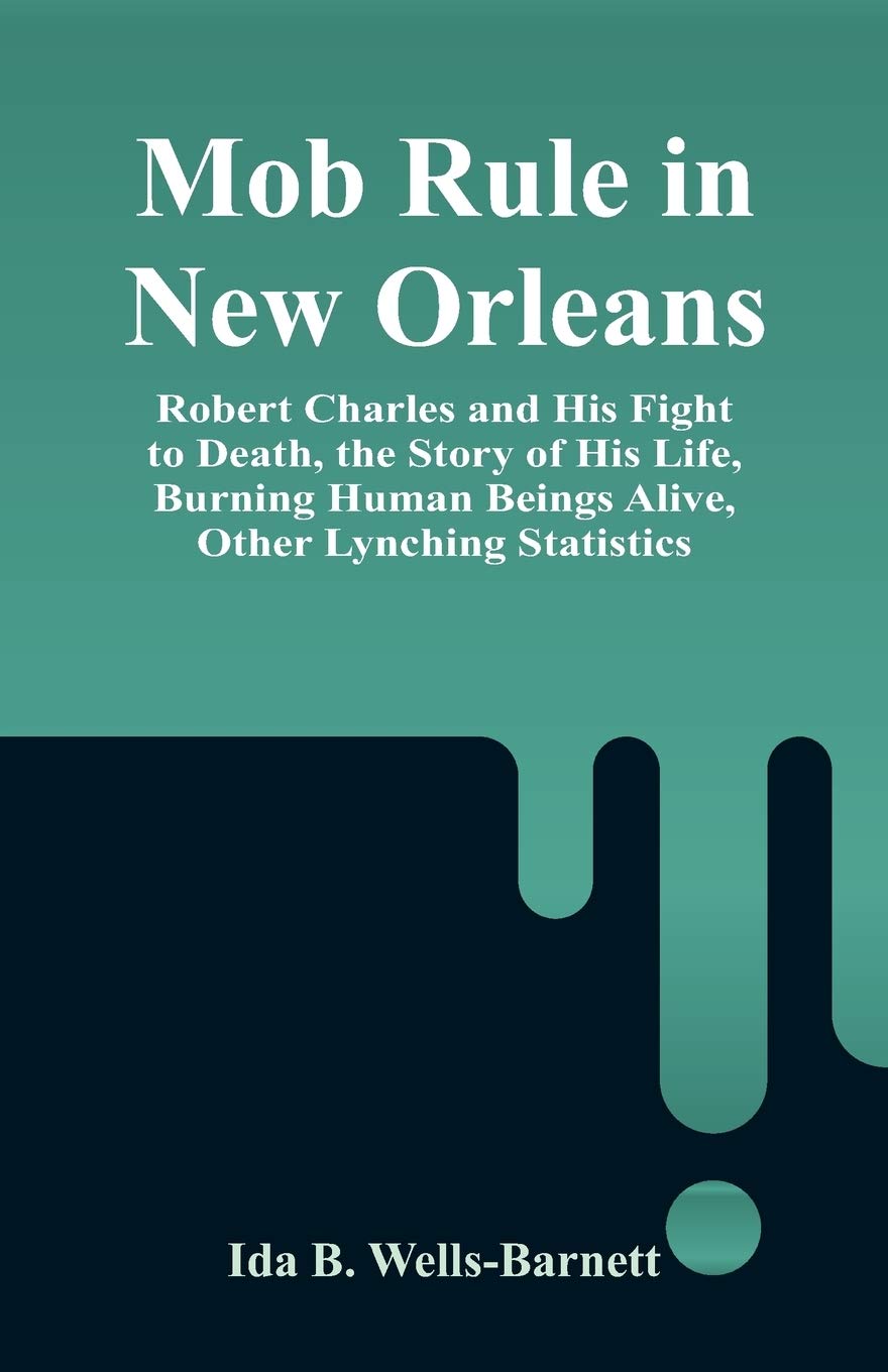 Ida B. Wells-Barnett Unisex Multicolor Mob Rule In New Orleans: Robert Charles & His Fight To Death