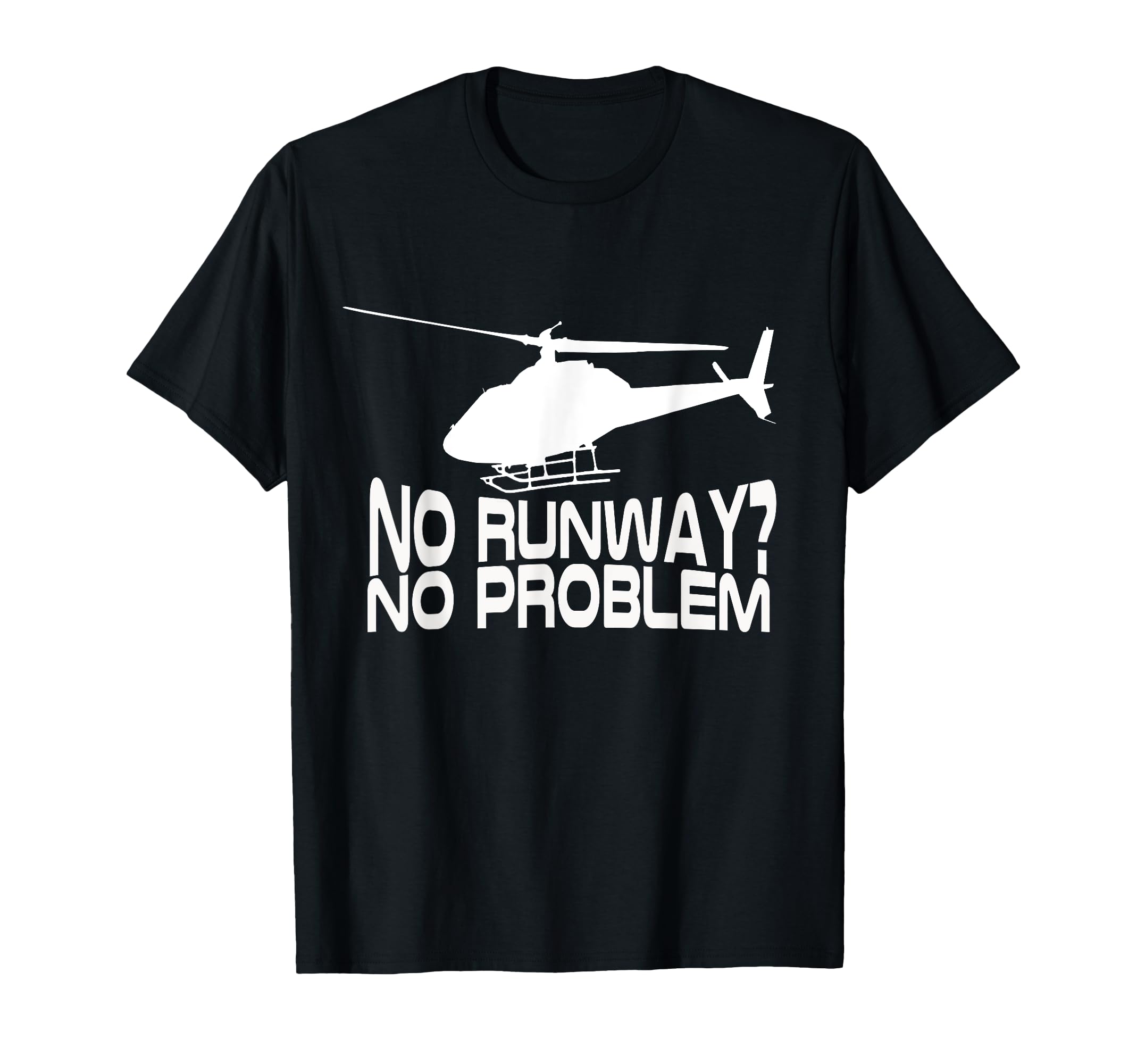 No Runway No Problem Funny Helicopter Pilot - Aviation T-Shirt