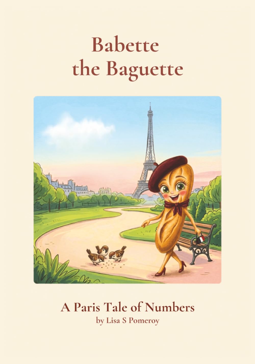 Babette the Baguette A Paris Tale of Numbers: A Counting Story for Toddlers and Preschoolers, Whimsically Illustrated in a Charming Paris Setting