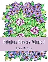 Fabulous Flowers Volume 1: Welcome to My Garden 1515332594 Book Cover