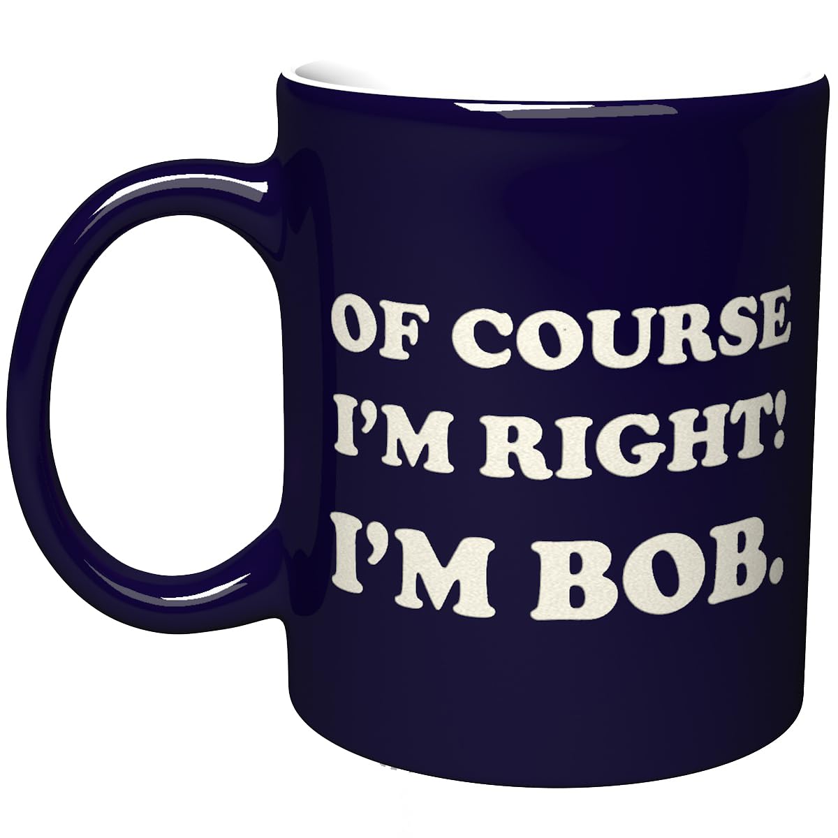 NM NEXTMUG Engraved Ceramic Mug - Of Course Im Right Im Bob - Funny Sarcasm Gift Coffee Cup