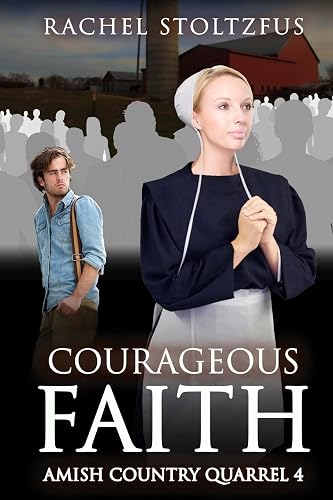 Courageous Faith (Lancaster County Amish Quarrel Series (Living Amish), Band 4)