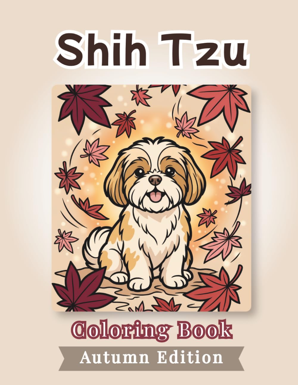 Shih Tzu Coloring Book: Autumn Edition: Bold and Easy Coloring Book Designs for Adults and Seniors Featuring Cute and Simple Dog Illustrations in a ... and Mindfulness (Cozy Fall Coloring Books)