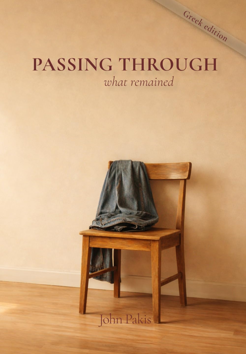 PASSING THROUGH: What Remained (Greek Edition): On absence, memory, and the quiet persistence of things