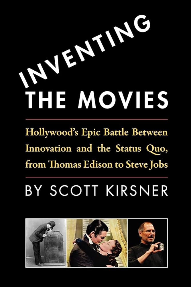 Inventing The Movies: Hollywood's Epic Battle Between Innovation