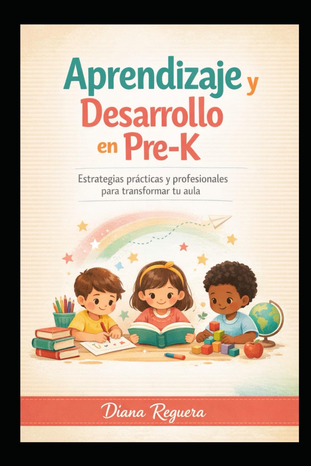 Aprendizaje y Desarrollo en Pre-K: Estrategias prácticas y profesionales para transformar tu aula