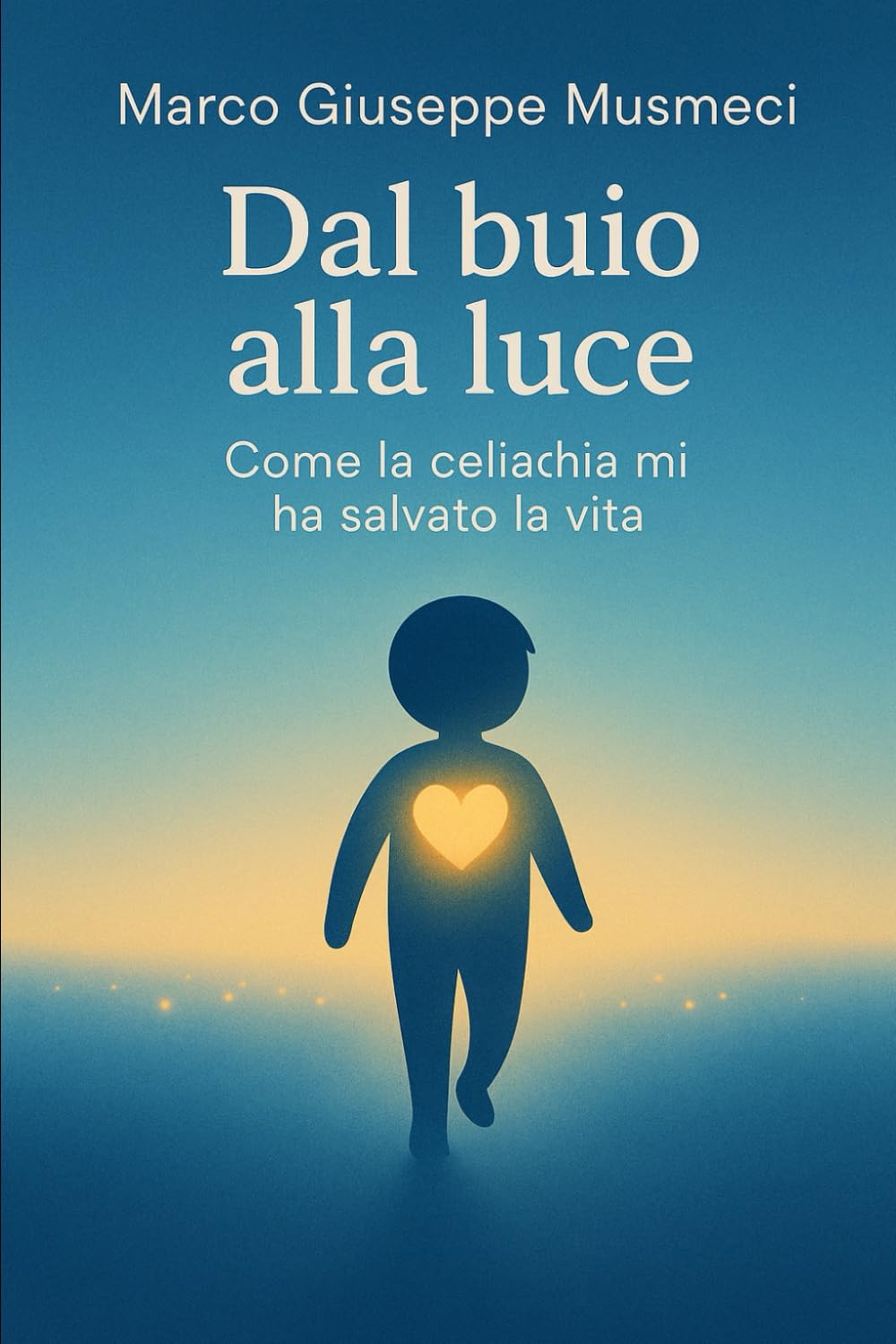 Dal Buio alla Luce - Come la Celiachia mi ha salvato la vita