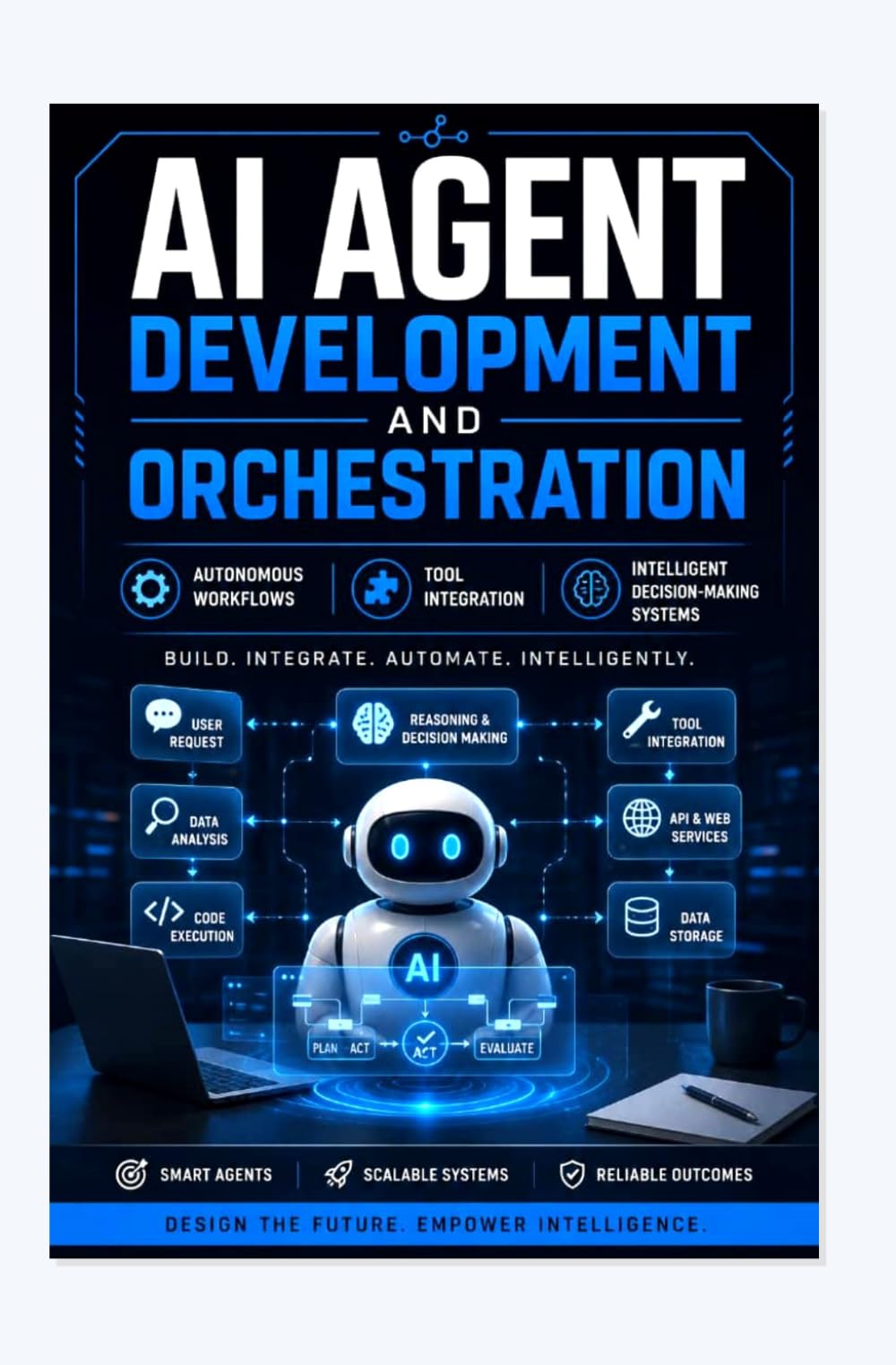 AI AGENT DEVELOPMENT AND ORCHESTRATION: Autonomous workflows tool integration and intelligent decision-making systems