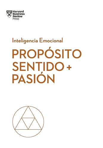 Propósito, sentido y pasión (Coleccion Inteligencia Emocional (Serie blanca HBR), Band 10)