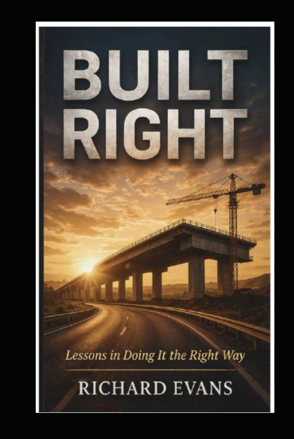 Built Right: Lessons in Doing It the Right Way