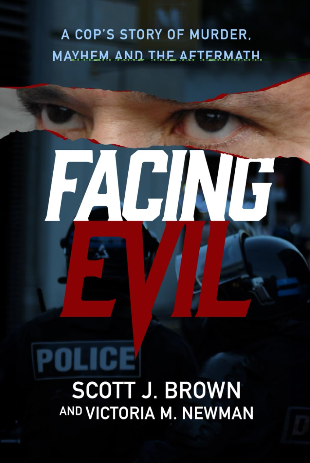 Facing Evil: A Cop's Story of Murder, Mayhem, and the Aftermath