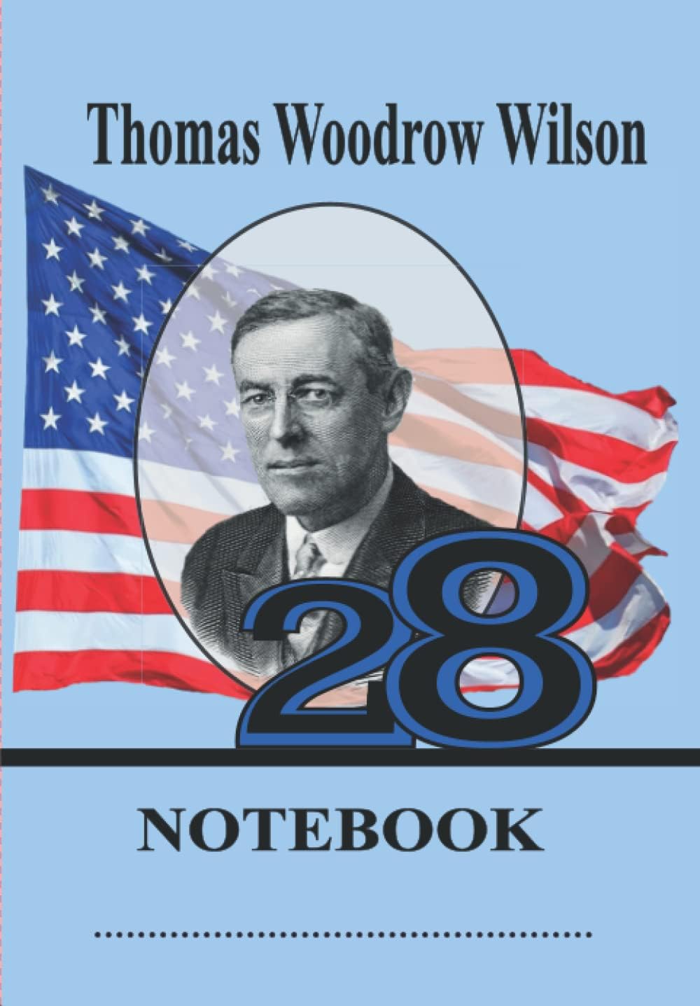 Thomas Woodrow Wilson-28-Notebook: A unique series|Presidents of the U.S| Build your collection from 1-46 President|Biography and famous quotes( 150 ... students|childern of all ages|College Ruled