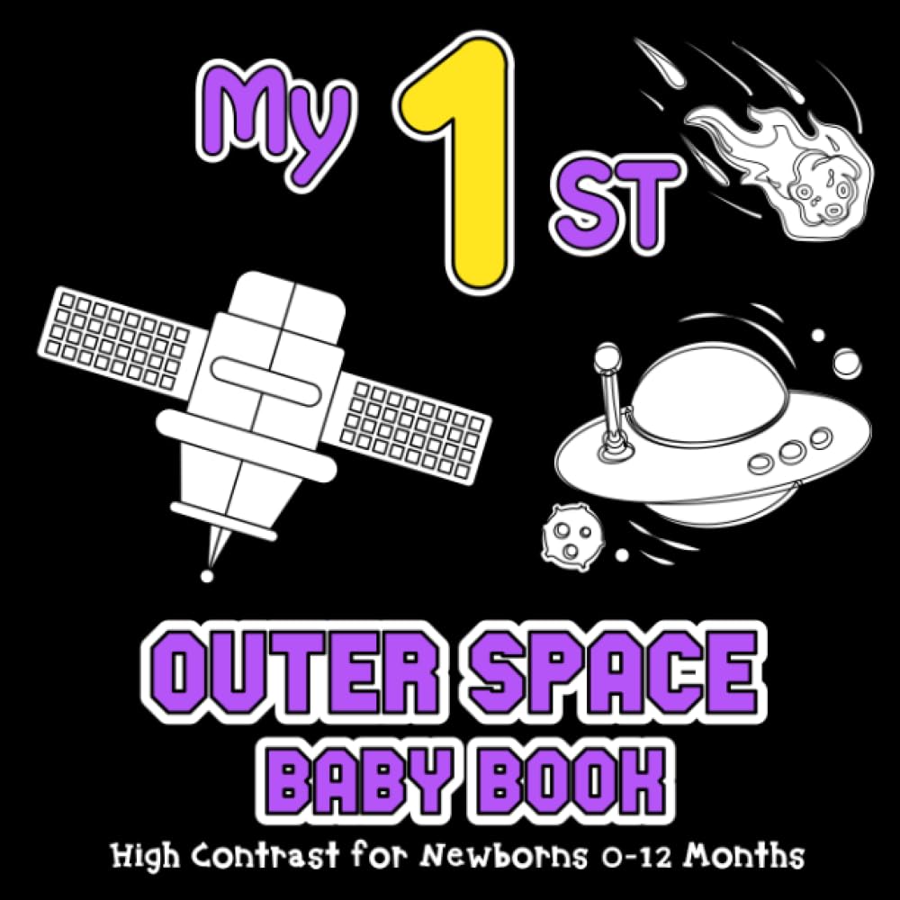 My First Outer Space Baby Book: Astronomy High Contrast for Newborns 0-12 Months, Visual Sensory Stimulation for Infants, Simple Black and White Images to Develop Babies Eyesight