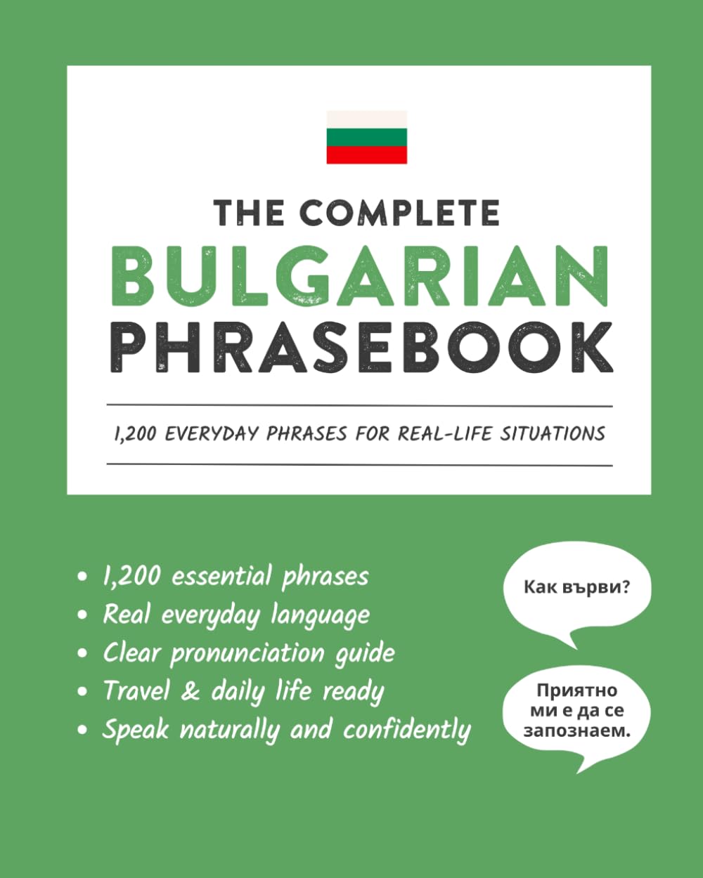 The Complete Bulgarian Phrasebook: 1,200 Everyday Phrases for Real-Life Situations, Core Vocabulary for Daily Communication, A Practical Speaking ... and Cultural Notes (Learn Bulgarian)