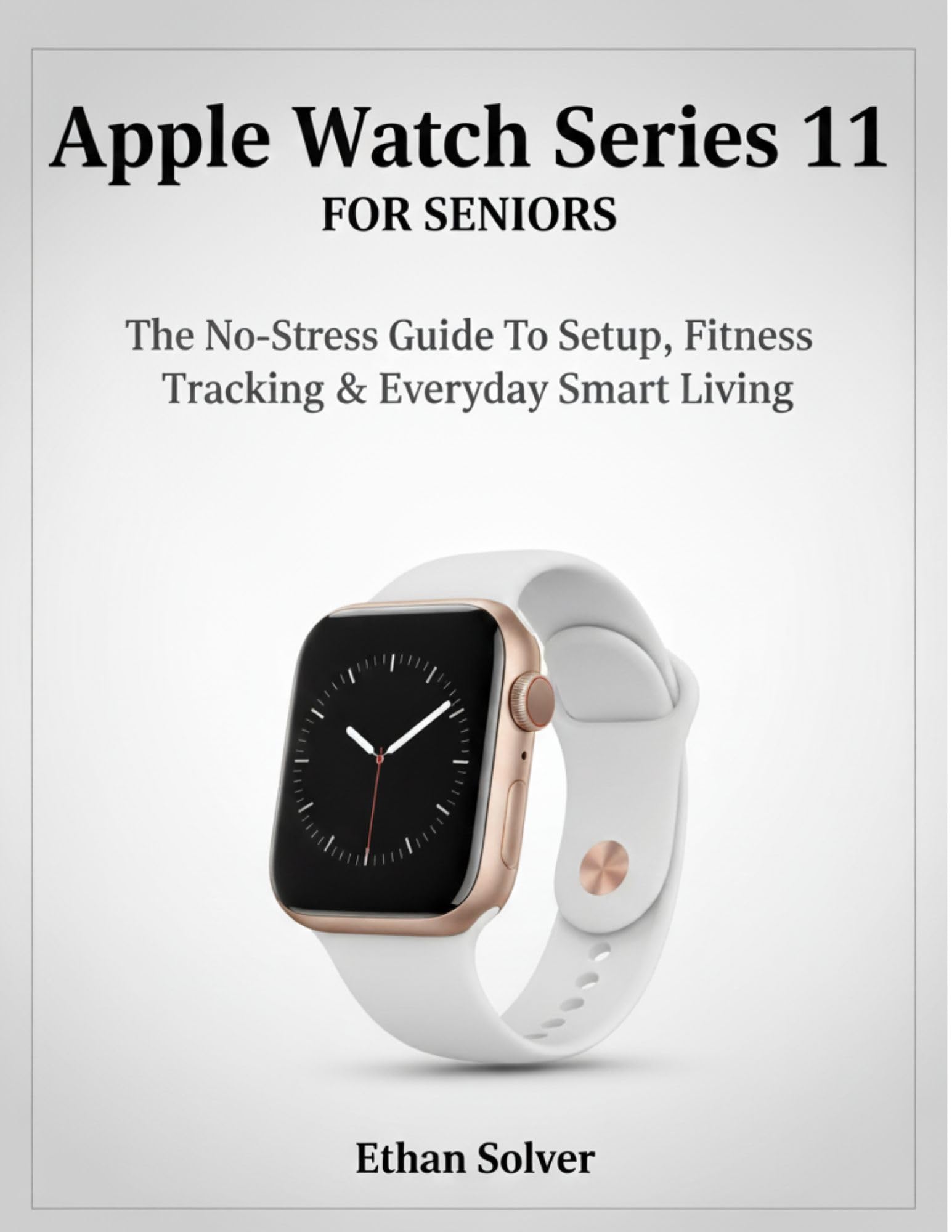 Apple Watch Series 11 For Seniors: The No-Stress Guide To Setup, Fitness Tracking & Everyday Smart Living