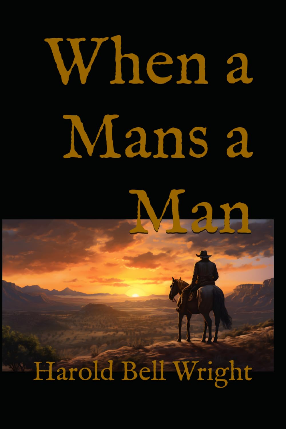 When a Mans a Man: A Western Novel of Character, Responsibility, and Life in the American Frontier