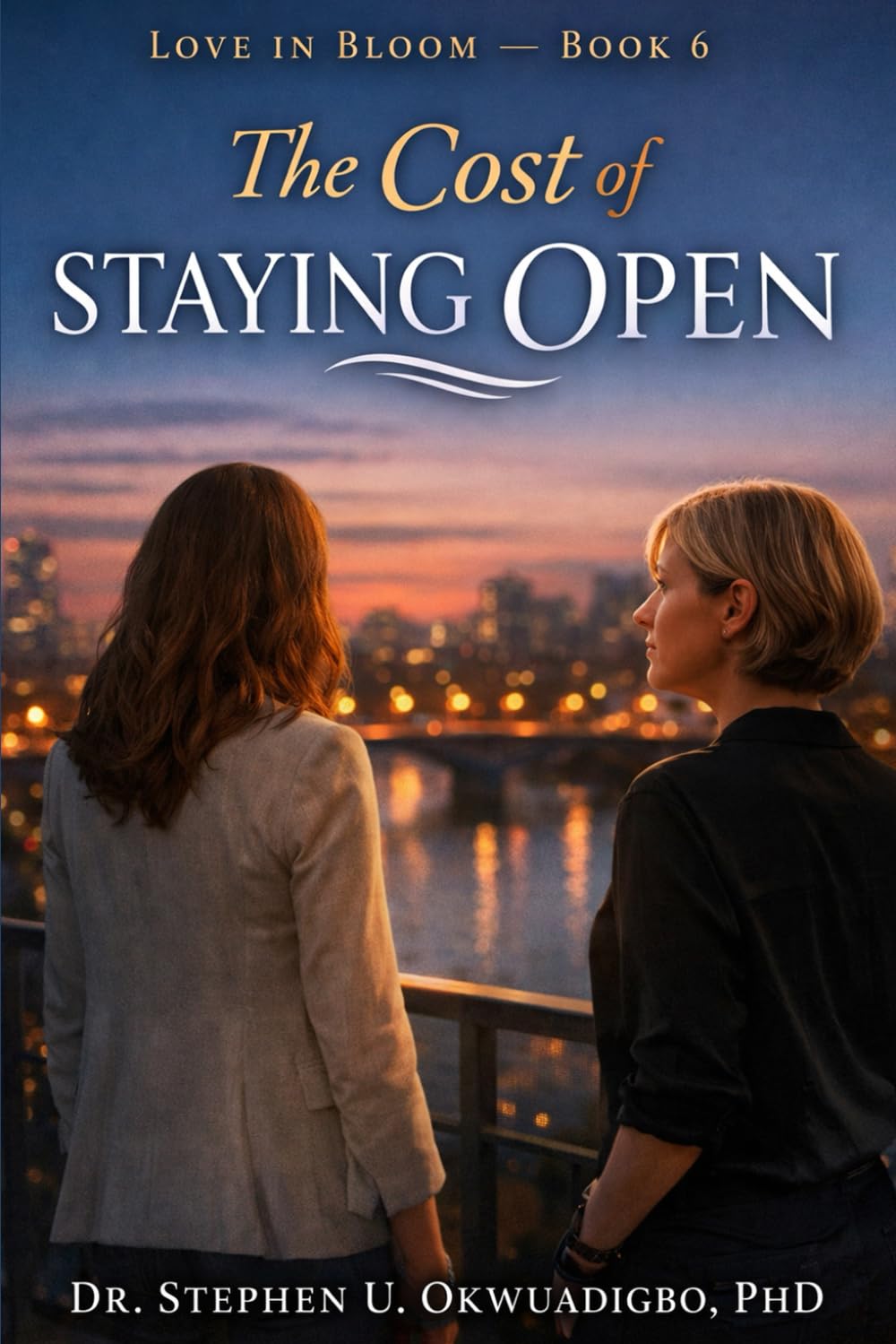 The Cost of Staying Open: Love, Autonomy, and the Power of Staying Aligned (Love in Bloom Series)