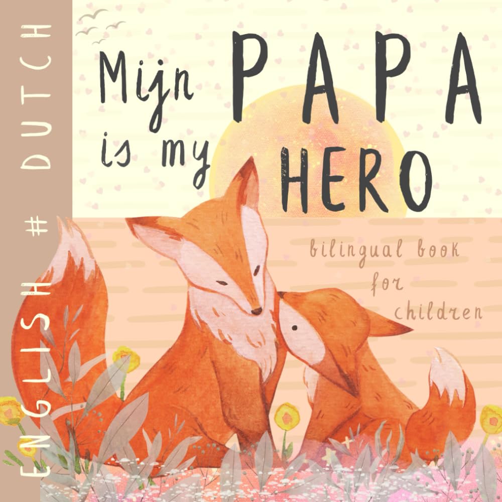 Mijn Papa DUTCH English Bilingual Book for Children: Learn Dutch for Kids, Learning Dutch Language Easy Reading Simple Vocabulary for Beginners Nederlandse boeken voor kinderen