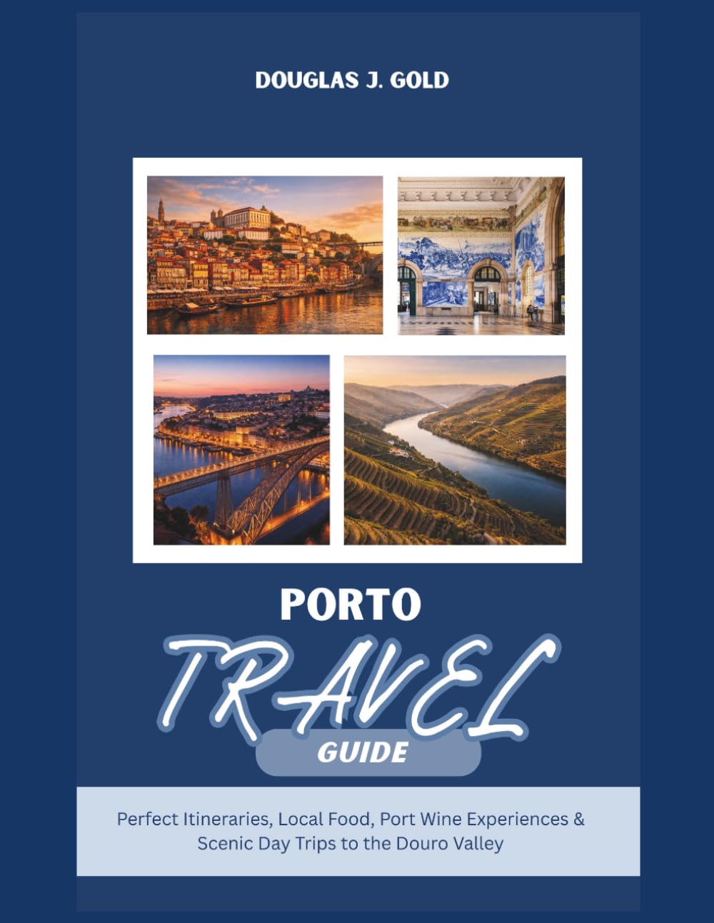 Porto Travel Guide: Perfect Itineraries, Local Food, Port Wine Experiences & Scenic Day Trips to the Douro Valley
