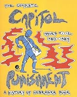 The Complete Capitol Punishment, Issues 1 12, 1980 1984, A History Of Nebraska Punk 0963859439 Book Cover