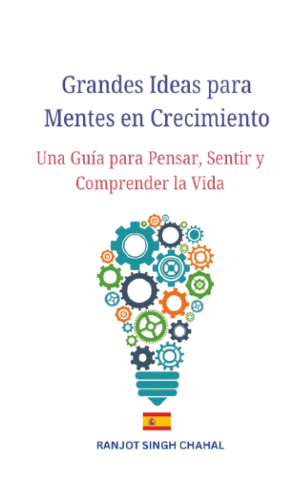 Grandes Ideas para Mentes en Crecimiento: Una Guía para Pensar, Sentir y Comprender la Vida