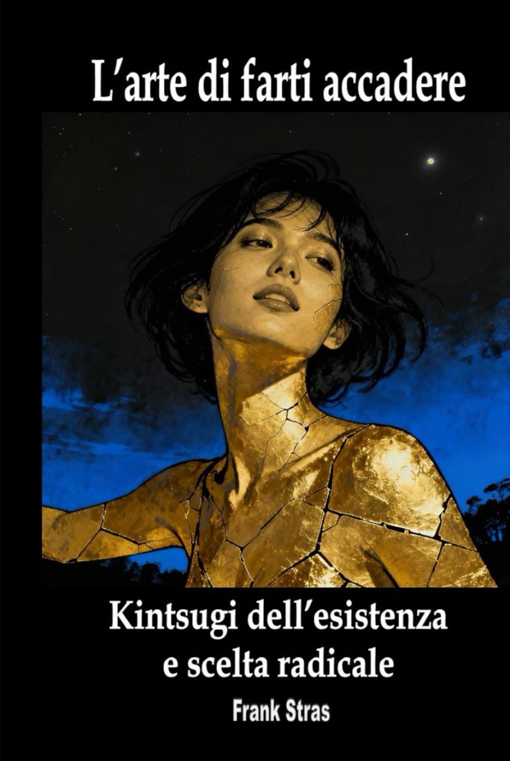 L’arte di farti accadere: Kintsugi dell’esistenza e scelta radicale