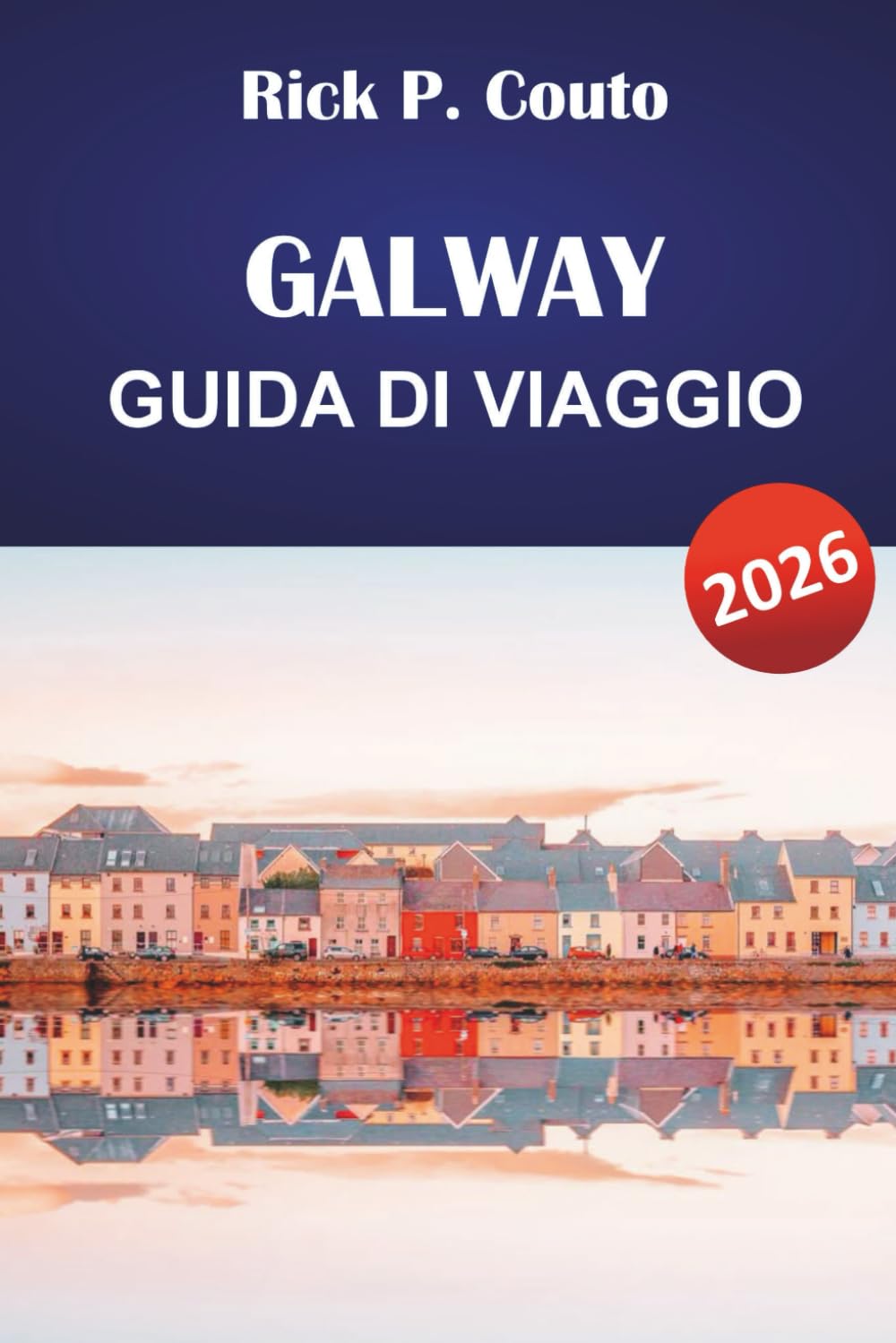 GALWAY GUIDA DI VIAGGIO 2026: Scopri le principali attrazioni, le avventure all'aperto, la cultura locale e la cucina nell'Irlanda occidentale