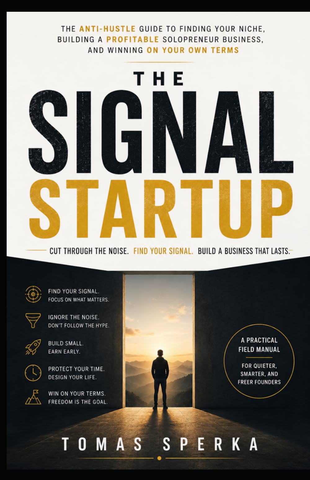 The Signal Startup: The Anti-Hustle Guide to Finding Your Niche, Building a Profitable Solopreneur Business, and Winning on Your Own Terms