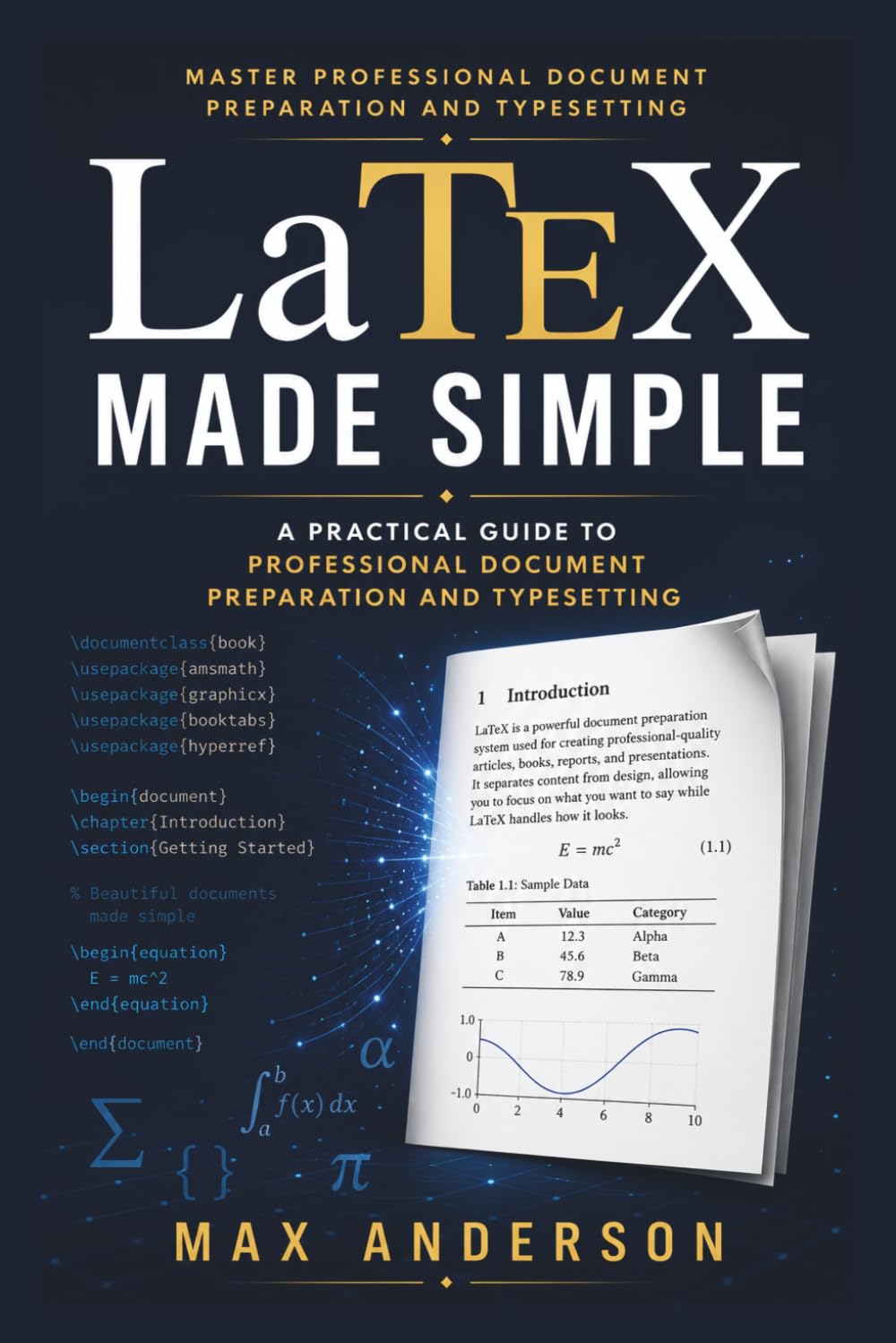 LaTeX Made Simple: A Beginner-Friendly Guide to Professional Documents, Academic Writing, and Technical Typesetting