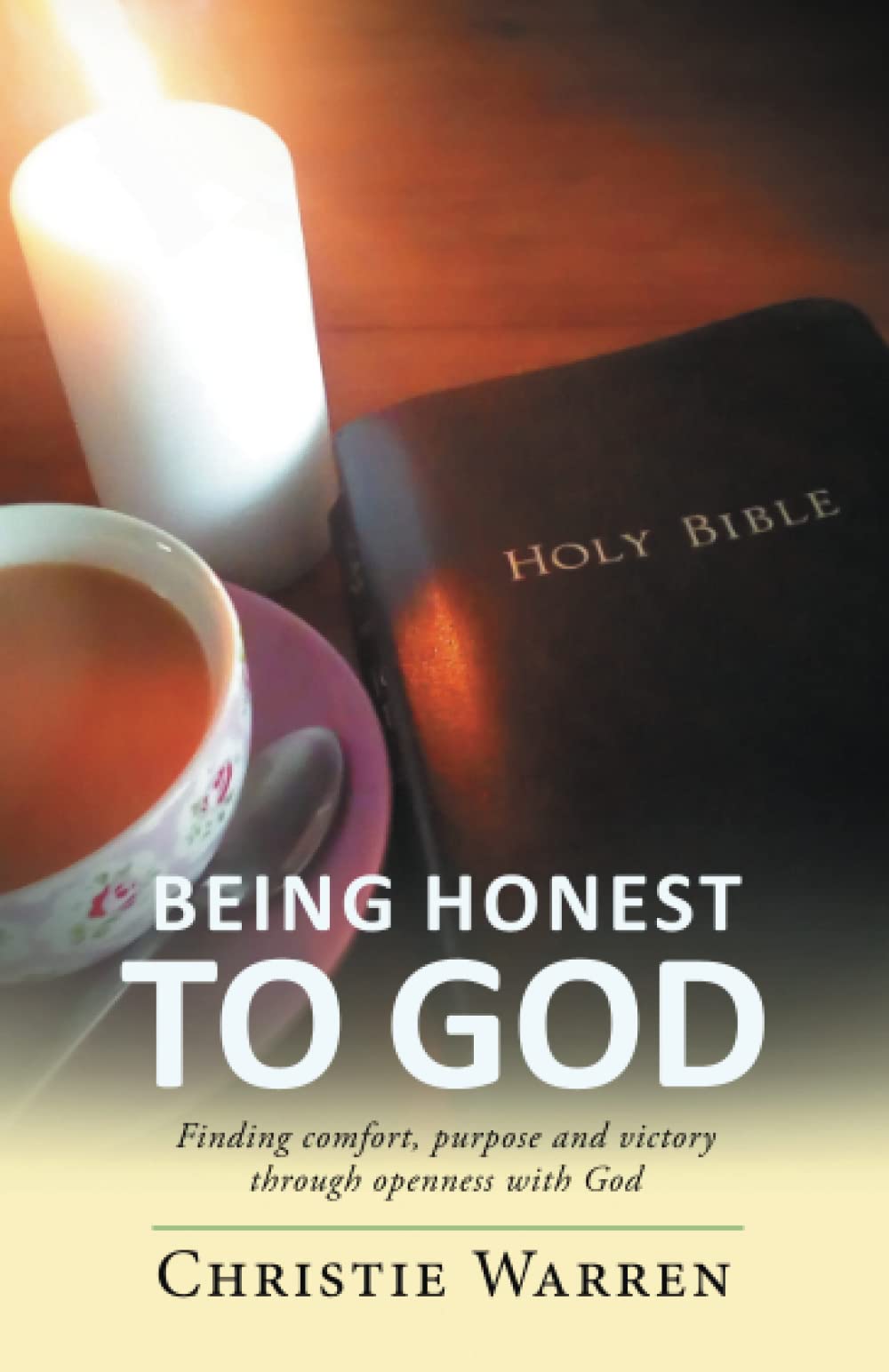 Being Honest to God: Finding comfort, purpose and victory through openness with God