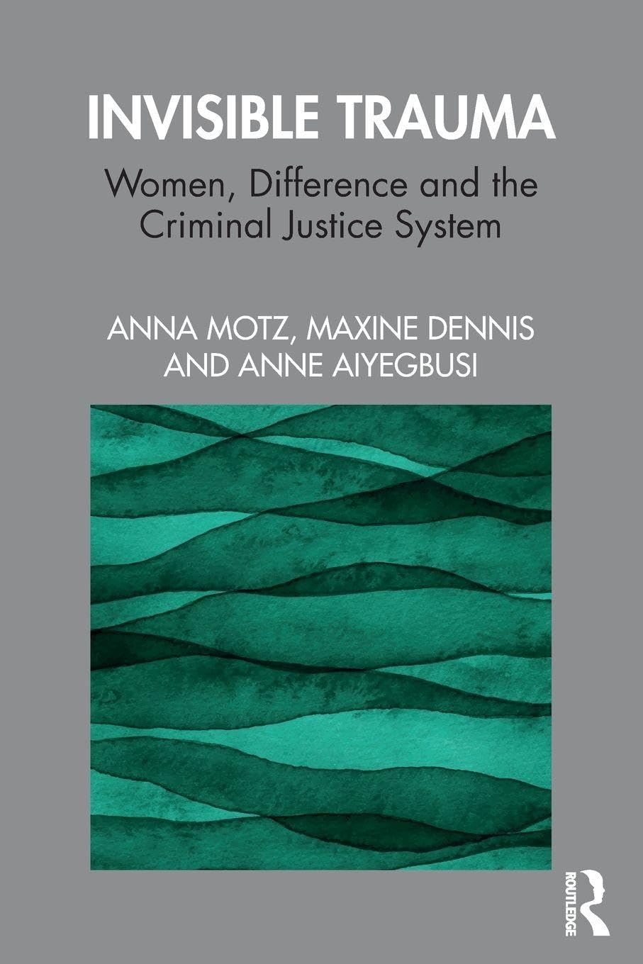 Invisible Trauma: Women, Difference and the Criminal Justice System