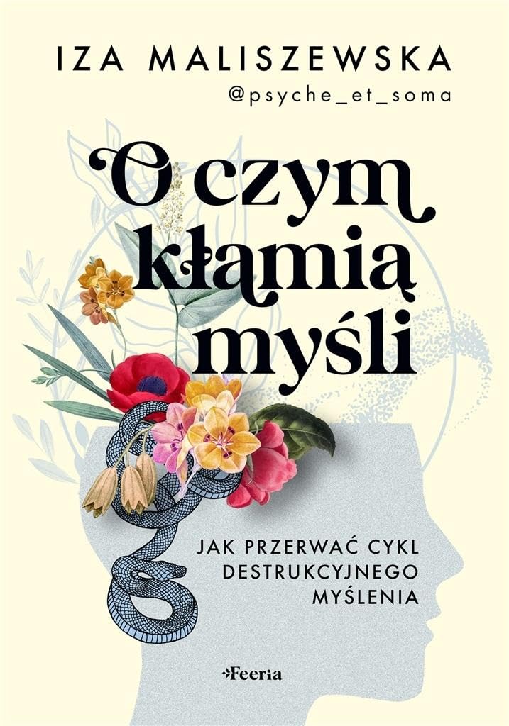 O czym kłamią myśli: Jak przerwać cykl destrukcyjnego myślenia