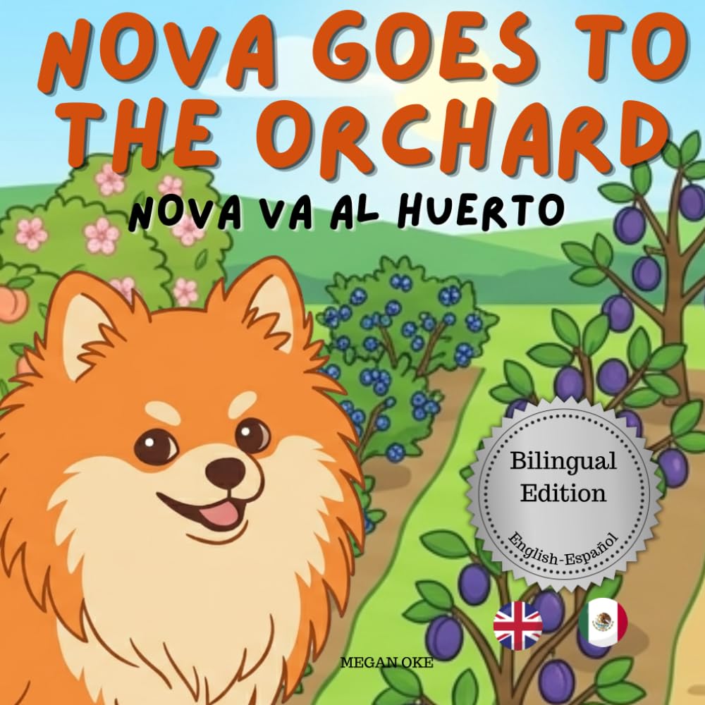 Nova Goes To The Orchard: A Bilingual Children's Book in English and Spanish (Nova the Pomeranian Series) (Nova The Pomeranian: Outdoor Adventures (Bilingual: English and Spanish))