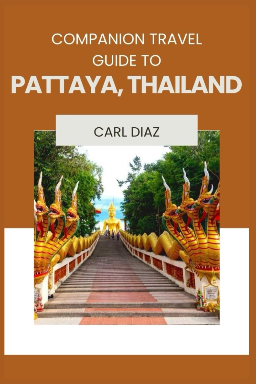Companion Travel Guide to Pattaya City, Thailand - Explore Like a Local In This Tropical Paradise: Must-See, Must-Do activities! Top attractions! ... (Unveiling Wonders: Adventurer's Guidebook)