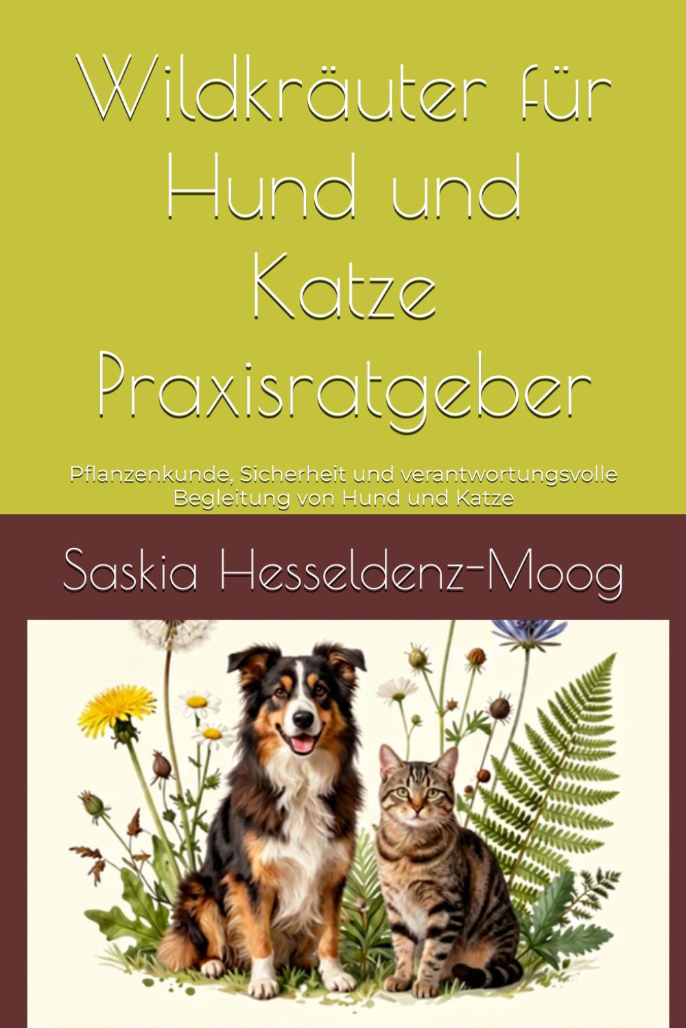 Wildkräuter für Hund und Katze - Praxisratgeber: Heilpflanzen, Naturrezepte und Kräuterwissen für die Gesundheit unserer Tiere (Wildkräuter für unsere Tiere, Band 1)