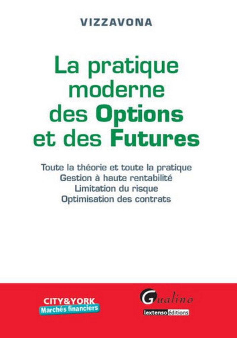 la pratique moderne des options et des futures: Toute la théorie et toute la pratique, gestion à haute rentabilité, limitation du risque, optimisation des contrats