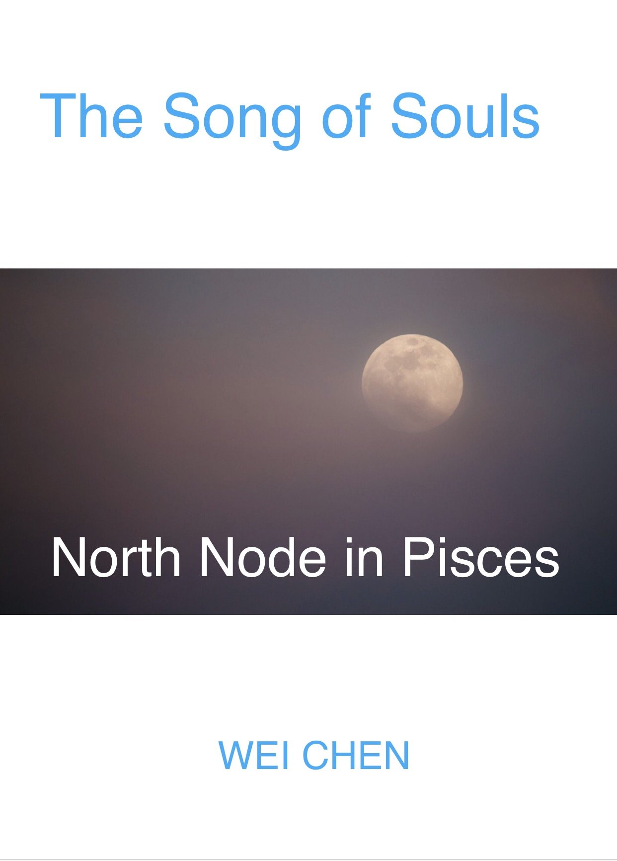 The Song of Souls North Node in Pisces (North Node Astrology: The Song of Souls - Your North Node Sign, Your Innermost Pain and Your Magic C)