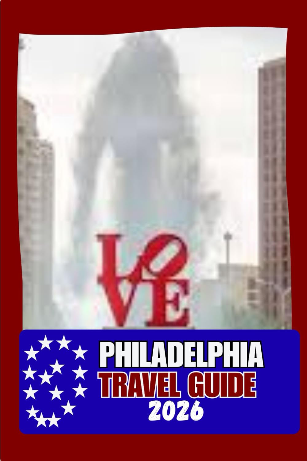 PHILADELPHIA TRAVEL GUILD: Where History Meets Modern City Life: Attractions, Local Food, Neighborhoods, and Smart Travel Strategies