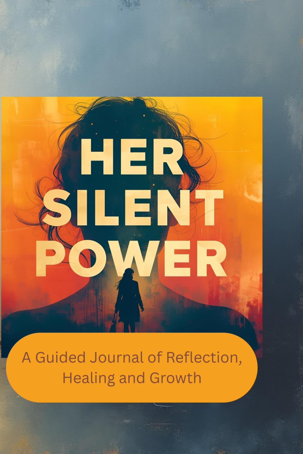 Her Silent Power: A Guided Journal of Reflection, Healing and Growth