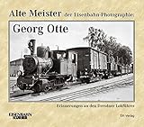  Alte Meister der Eisenbahn-Photographie: Georg Otte: Erinnerungen an den Dresdner Lokführer