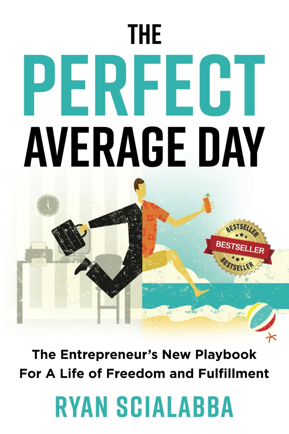 The Perfect Average Day: The Entrepreneur’s New Playbook for a Life of Freedom and Fulfillment