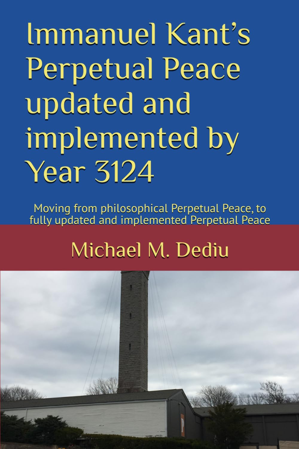 Immanuel Kant’s Perpetual Peace updated and implemented by Year 3124: Moving from philosophical Perpetual Peace, to fully updated and implemented Perpetual Peace