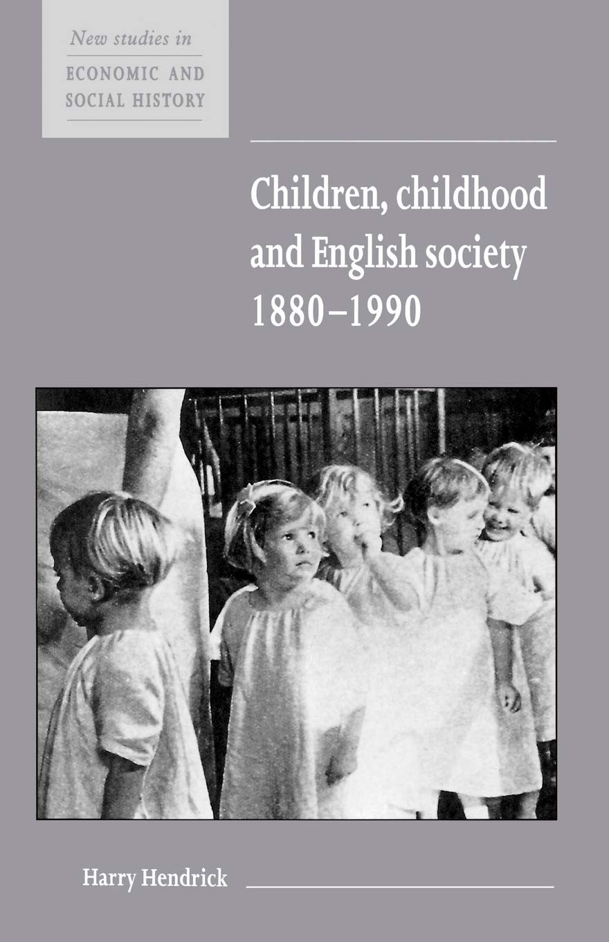 Children, Childhood and English Society, 1880-1990: 32 (New Studies in Economic and Social History, Series Number 32)