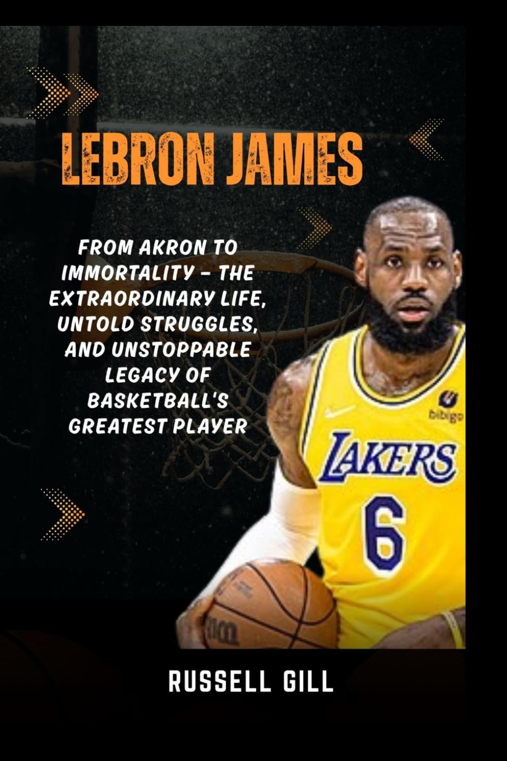 LEBRON JAMES: From Akron to Immortality — The Extraordinary Life, Untold Struggles, and Unstoppable Legacy of Basketball's Greatest Player