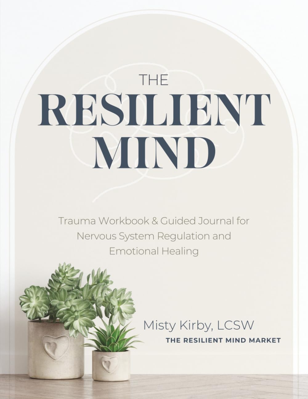 The Resilient Mind: Trauma Workbook & Guided Journal for Nervous System Regulation and Emotional Healing