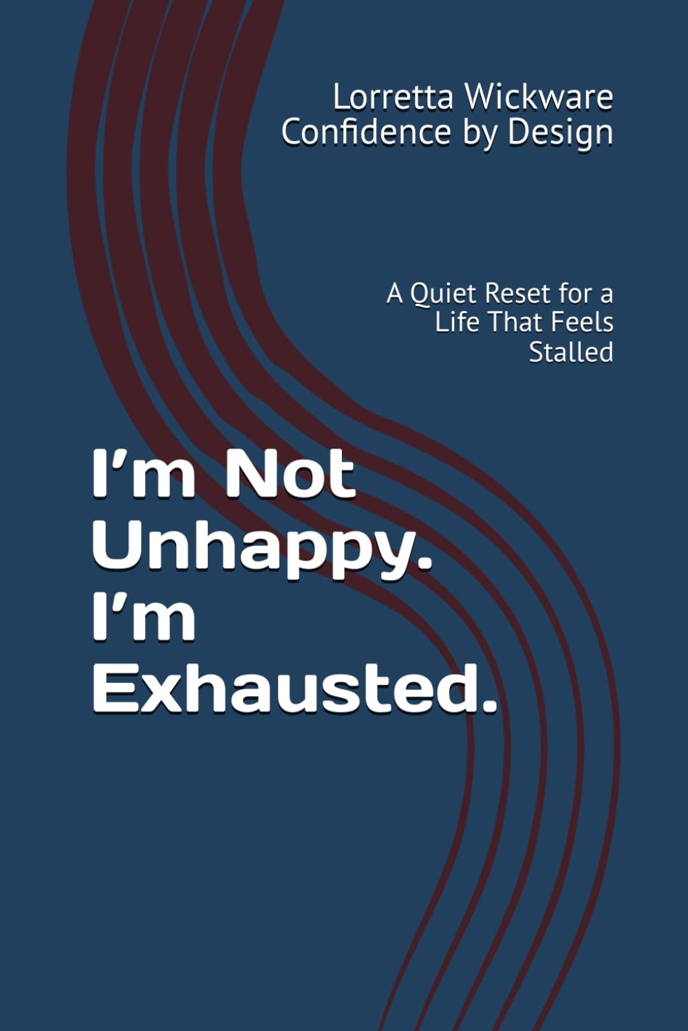 I’m Not Unhappy. I’m Exhausted.: A Quiet Reset for a Life That Feels Stalled