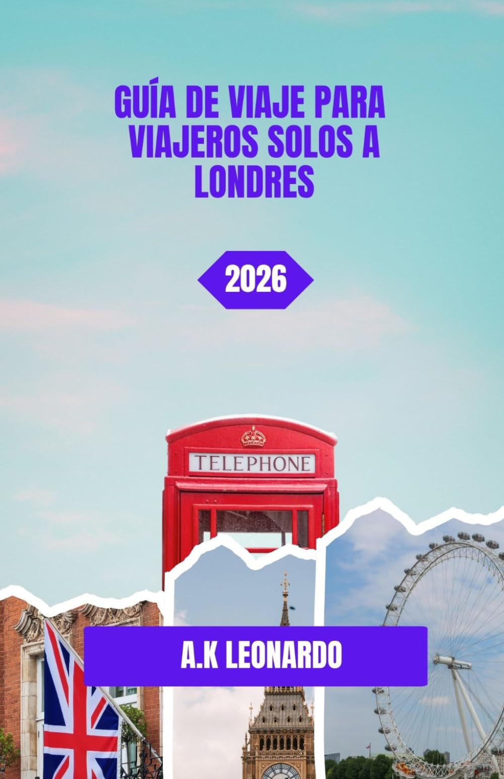 GUÍA DE VIAJE PARA VIAJEROS SOLOS A LONDRES 2026: Londres práctico para viajeros independientes